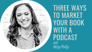 Three Ways to Market Your Book with a Podcast